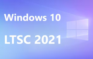 Windows 10 LTSC 2021官方正式版纯净镜像 - 梦楠分享【2024年08月更新】-梦楠分享